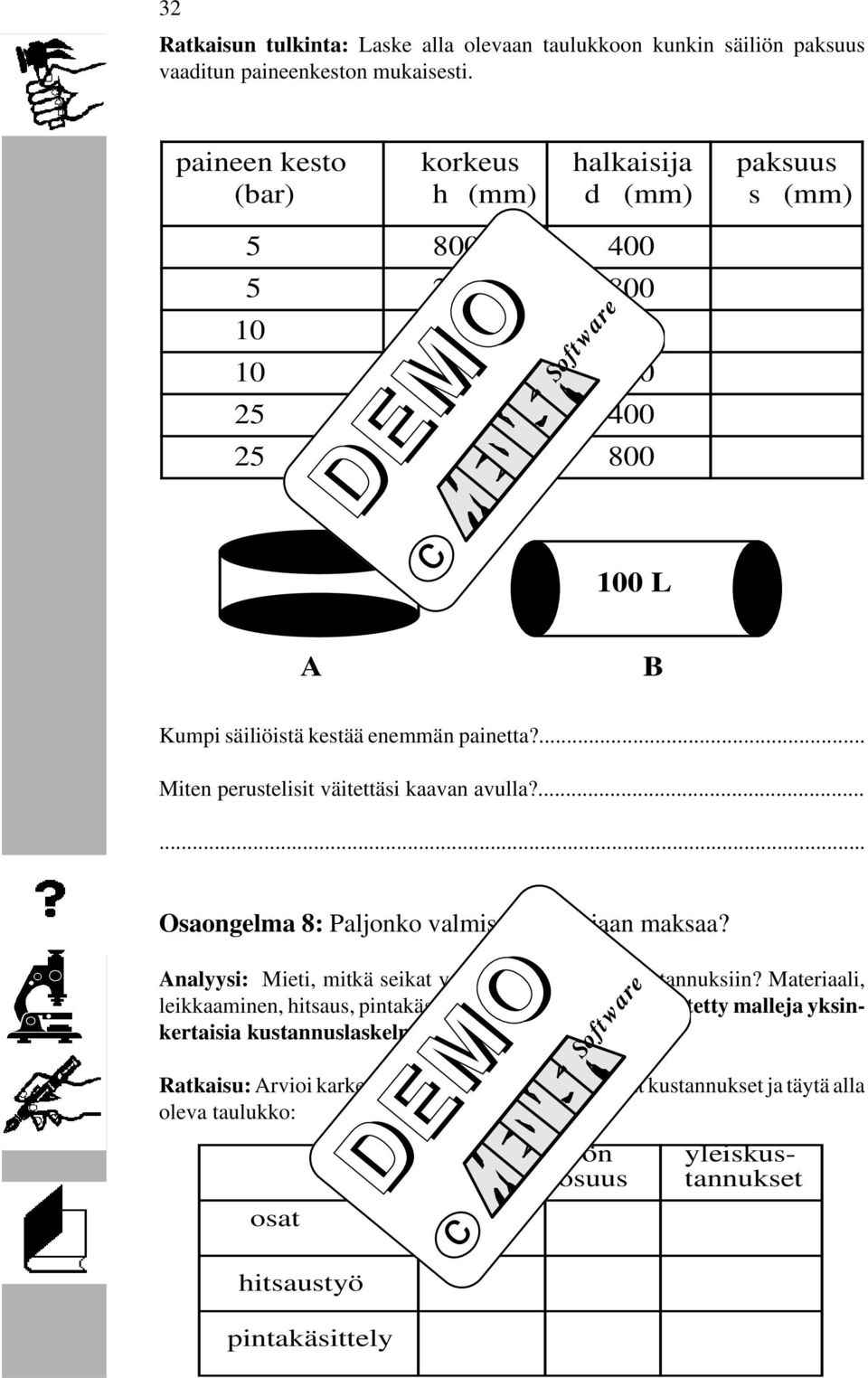 ... Miten perustelisit väitettäsi kaavan avulla?...... Osaongelma 8: Paljonko valmistus kaikkiaan maksaa? Analyysi: Mieti, mitkä seikat vaikuttavat valmistuskustannuksiin?