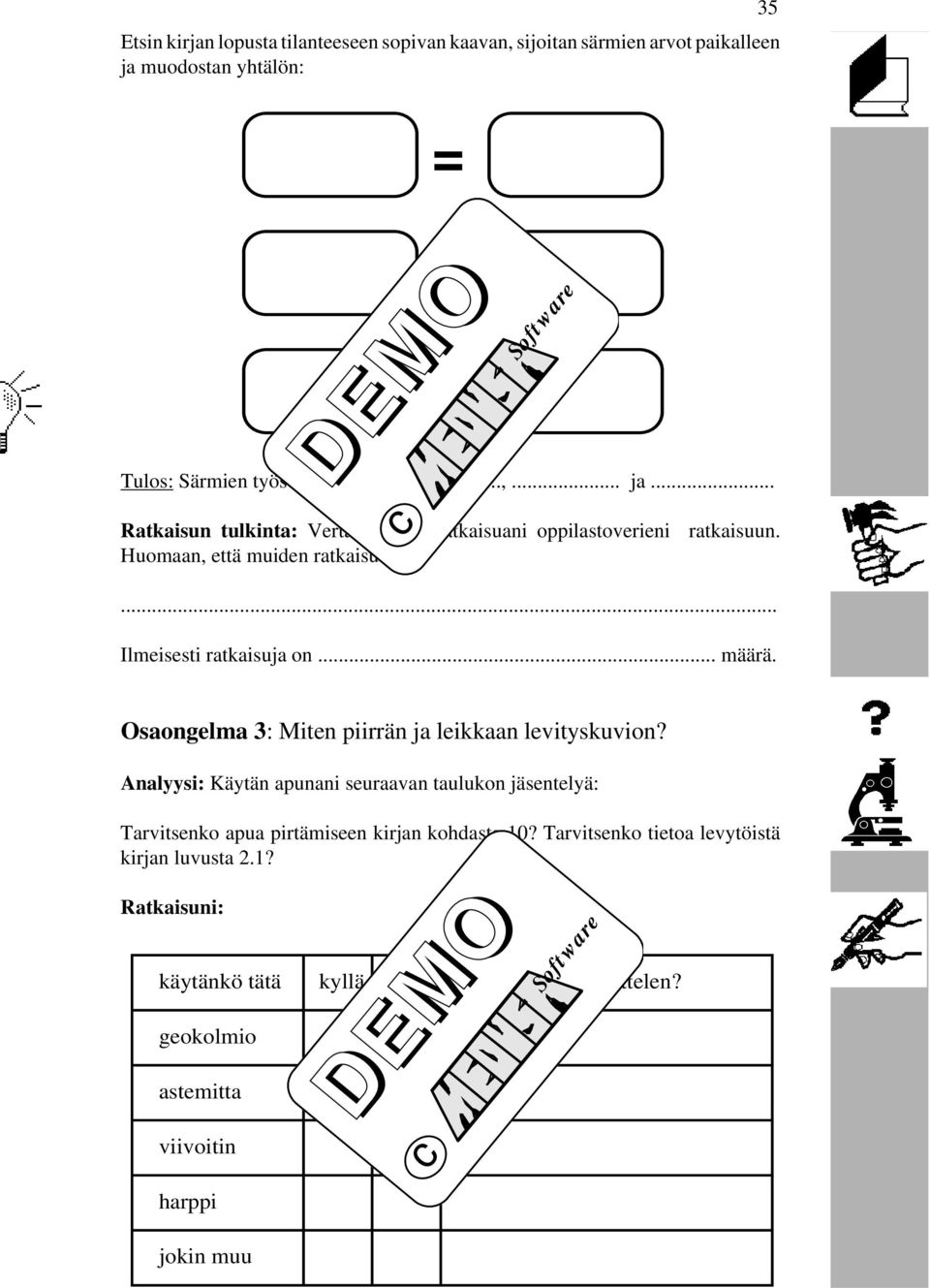 Huomaan, että muiden ratkaisut ovat... Ilmeisesti ratkaisuja on... määrä. Osaongelma 3: Miten piirrän ja leikkaan levityskuvion?