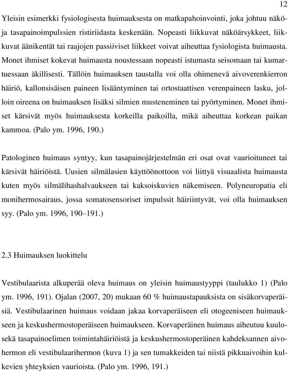 Monet ihmiset kokevat huimausta noustessaan nopeasti istumasta seisomaan tai kumartuessaan äkillisesti.