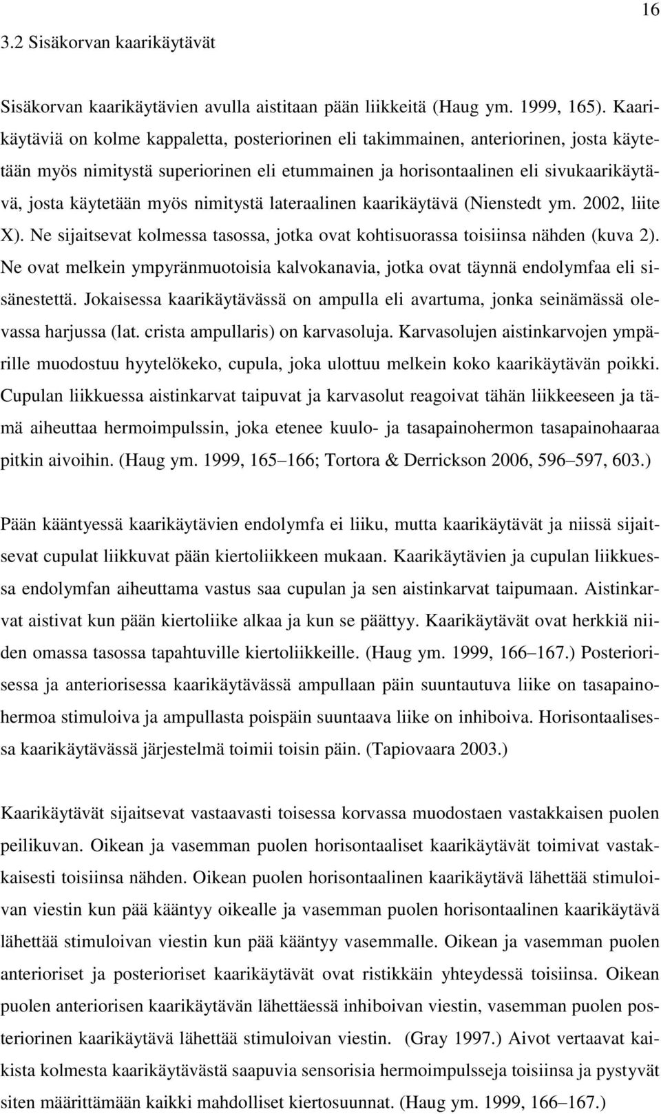 myös nimitystä lateraalinen kaarikäytävä (Nienstedt ym. 2002, liite X). Ne sijaitsevat kolmessa tasossa, jotka ovat kohtisuorassa toisiinsa nähden (kuva 2).