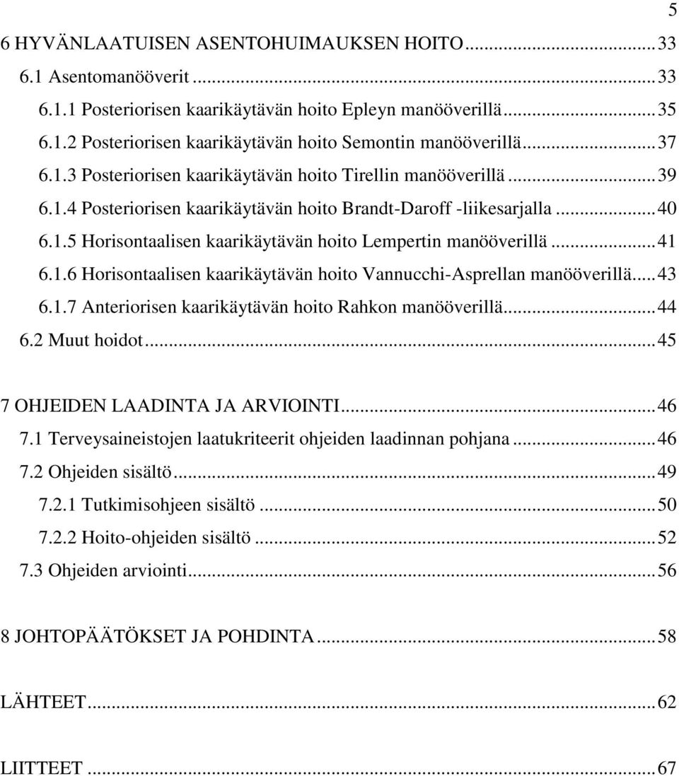 .. 41 6.1.6 Horisontaalisen kaarikäytävän hoito Vannucchi-Asprellan manööverillä... 43 6.1.7 Anteriorisen kaarikäytävän hoito Rahkon manööverillä... 44 6.2 Muut hoidot.