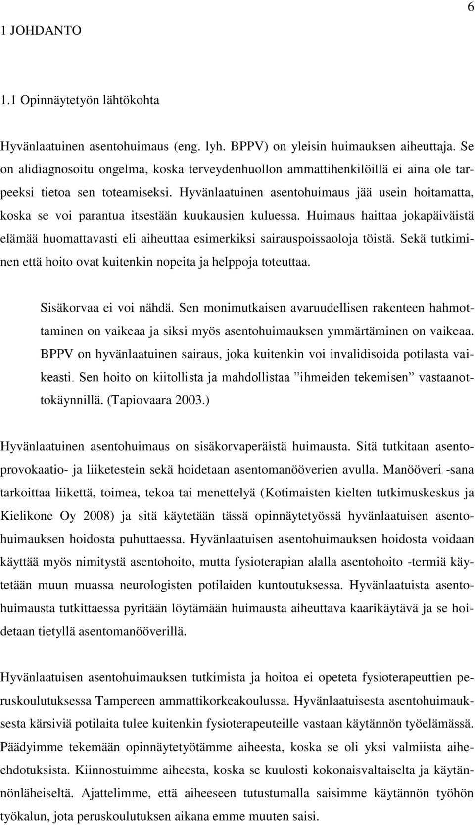 Hyvänlaatuinen asentohuimaus jää usein hoitamatta, koska se voi parantua itsestään kuukausien kuluessa.