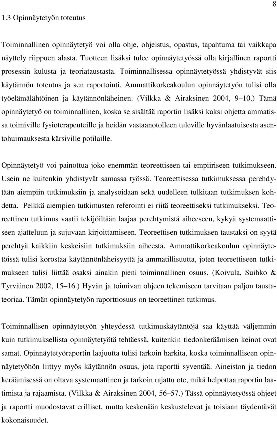 Ammattikorkeakoulun opinnäytetyön tulisi olla työelämälähtöinen ja käytännönläheinen. (Vilkka & Airaksinen 2004, 9 10.