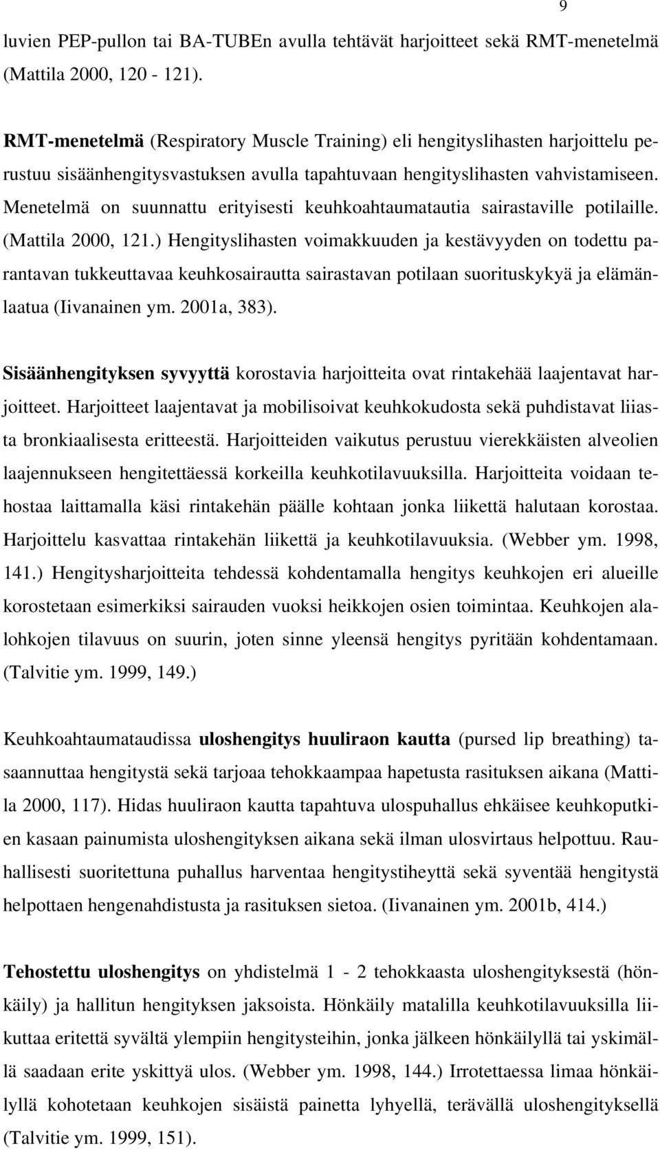 Menetelmä on suunnattu erityisesti keuhkoahtaumatautia sairastaville potilaille. (Mattila 2000, 121.