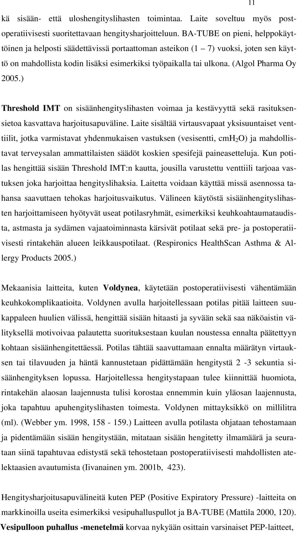 (Algol Pharma Oy 2005.) Threshold IMT on sisäänhengityslihasten voimaa ja kestävyyttä sekä rasituksensietoa kasvattava harjoitusapuväline.