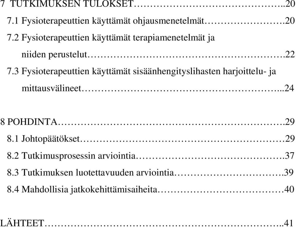 29 8.1 Johtopäätökset 29 8.2 Tutkimusprosessin arviointia.37 8.3 Tutkimuksen luotettavuuden arviointia.