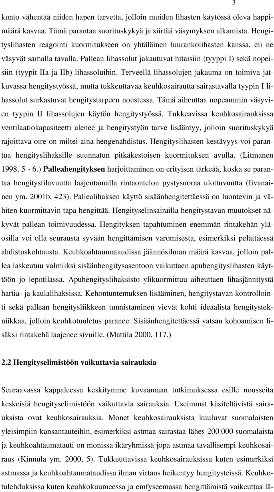 Pallean lihassolut jakautuvat hitaisiin (tyyppi I) sekä nopeisiin (tyypit IIa ja IIb) lihassoluihin.