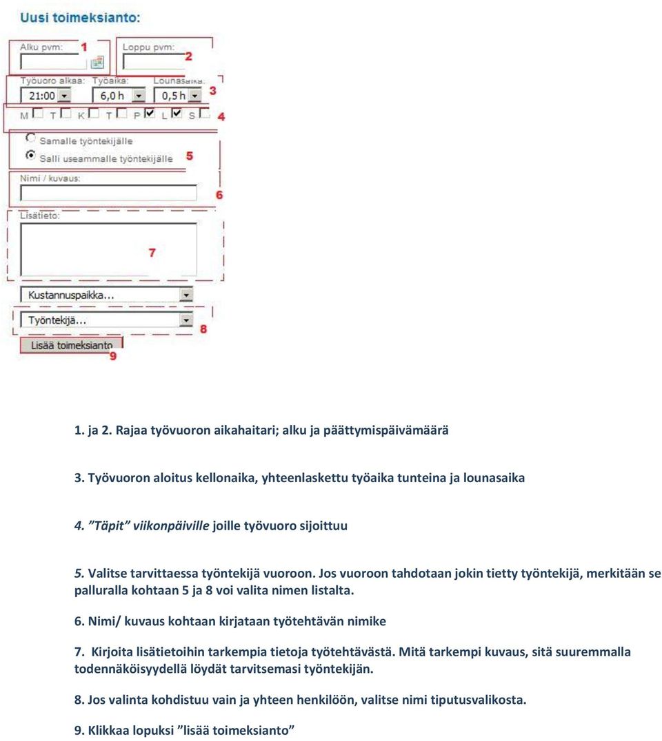Jos vuoroon tahdotaan jokin tietty työntekijä, merkitään se palluralla kohtaan 5 ja 8 voi valita nimen listalta. 6. Nimi/ kuvaus kohtaan kirjataan työtehtävän nimike 7.