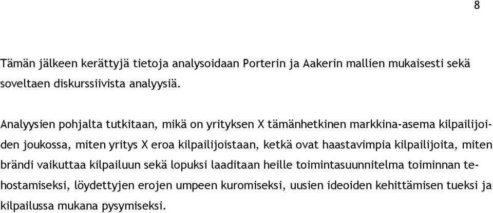 kilpailijoistaan, ketkä ovat haastavimpia kilpailijoita, miten brändi vaikuttaa kilpailuun sekä lopuksi laaditaan heille