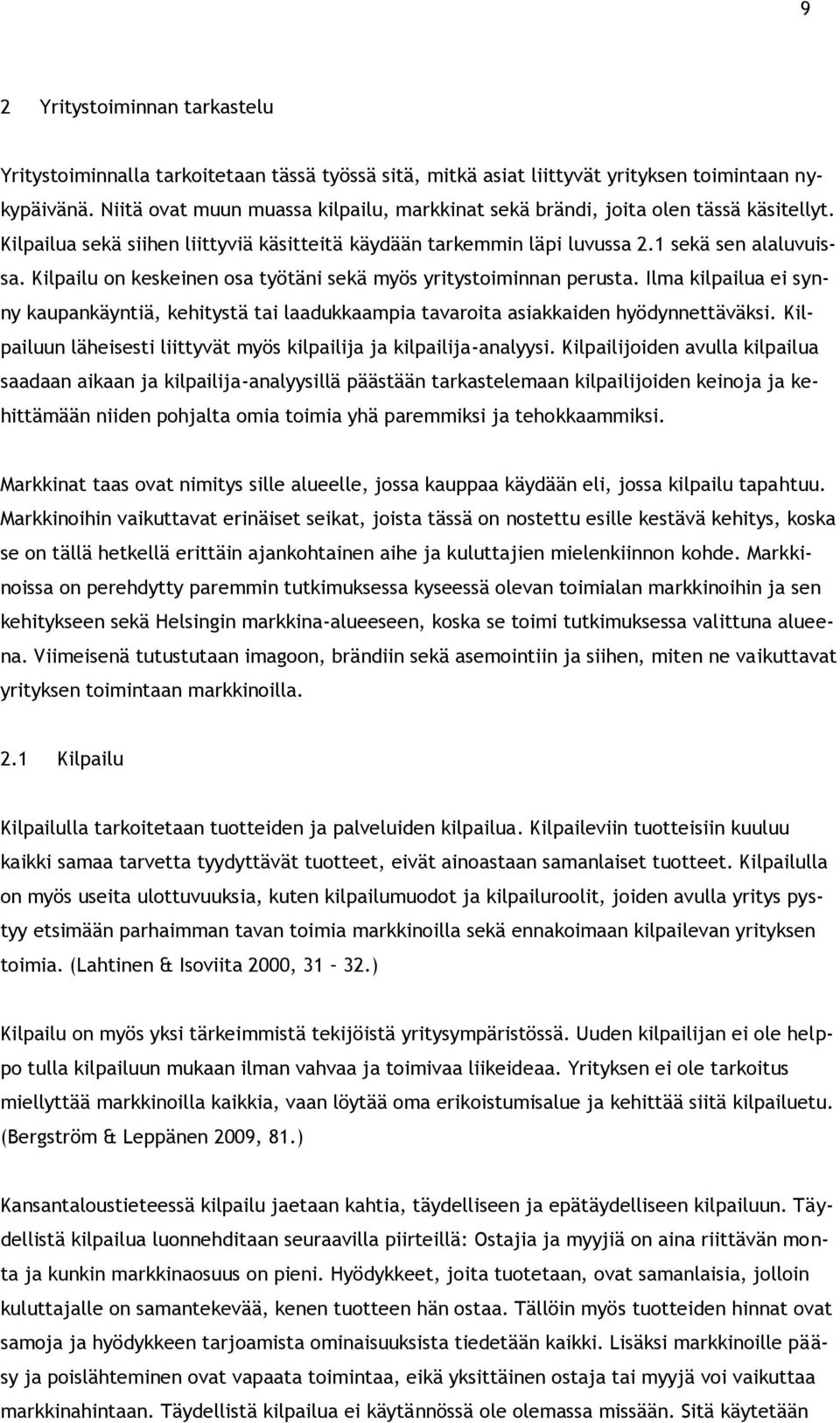 Kilpailu on keskeinen osa työtäni sekä myös yritystoiminnan perusta. Ilma kilpailua ei synny kaupankäyntiä, kehitystä tai laadukkaampia tavaroita asiakkaiden hyödynnettäväksi.