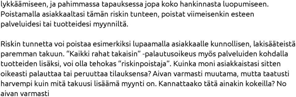 Riskin tunnetta voi poistaa esimerkiksi lupaamalla asiakkaalle kunnollisen, lakisääteistä paremman takuun.