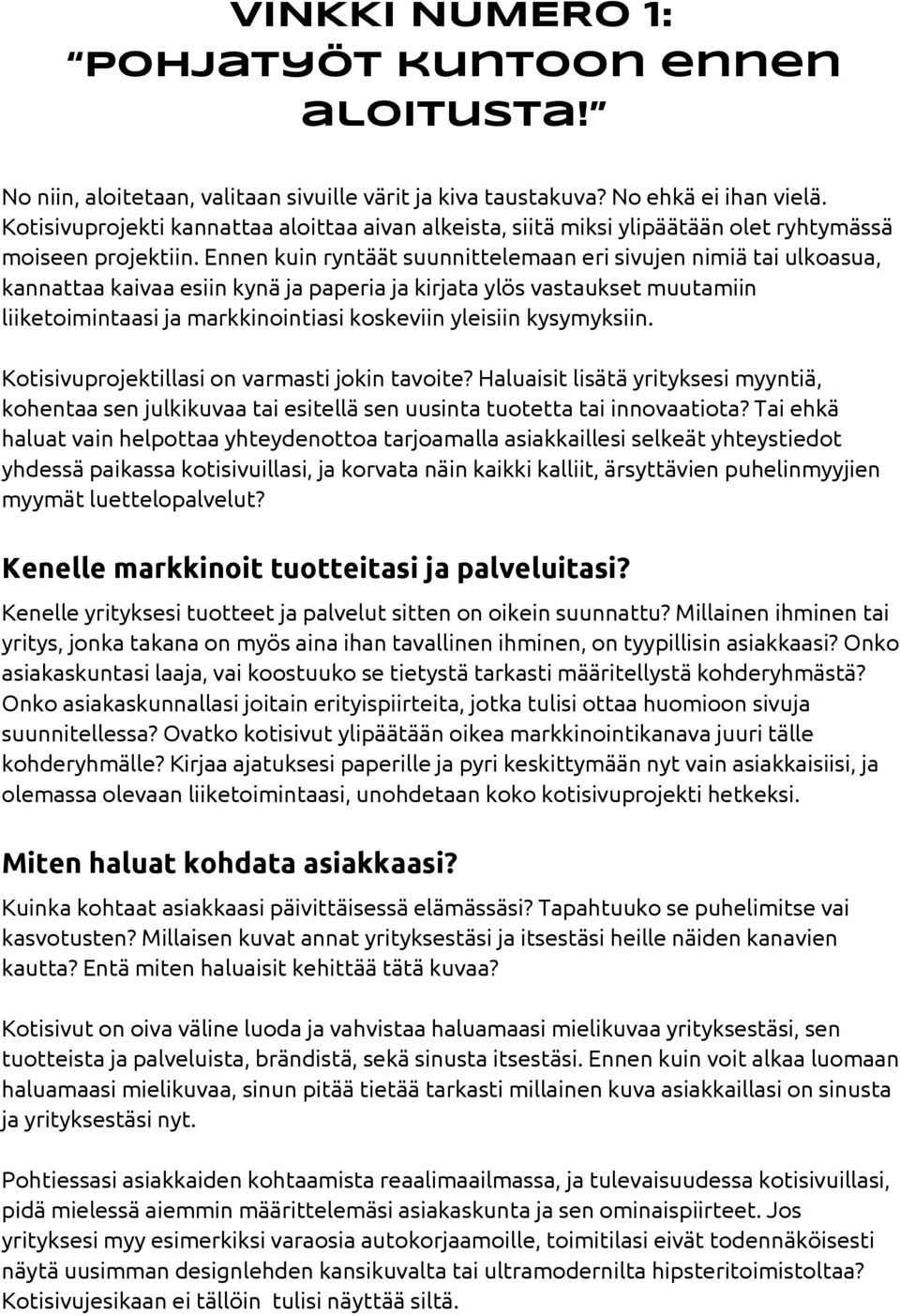 Ennen kuin ryntäät suunnittelemaan eri sivujen nimiä tai ulkoasua, kannattaa kaivaa esiin kynä ja paperia ja kirjata ylös vastaukset muutamiin liiketoimintaasi ja markkinointiasi koskeviin yleisiin