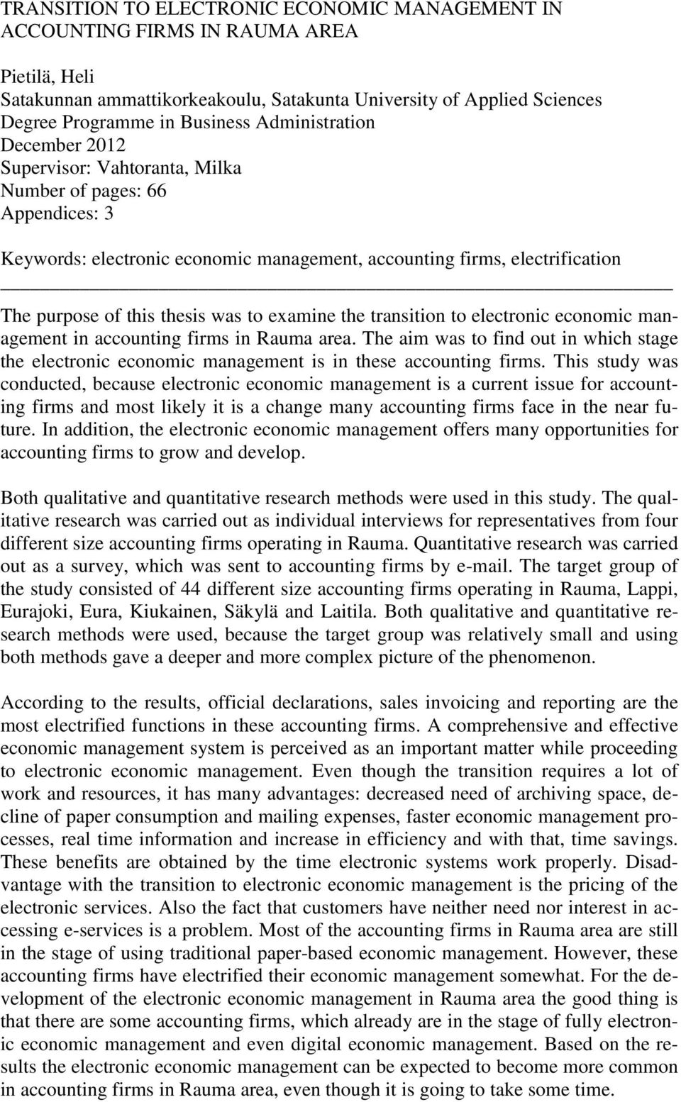 to examine the transition to electronic economic management in accounting firms in Rauma area. The aim was to find out in which stage the electronic economic management is in these accounting firms.