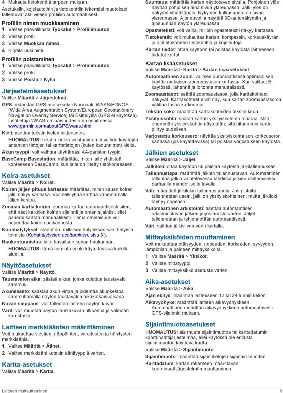 Profiilin poistaminen 1 Valitse päävalikosta Työkalut > Profiilimuutos. 2 Valitse profiili. 3 Valitse Poista > Kyllä. Järjestelmäasetukset Valitse Määritä > Järjestelmä.