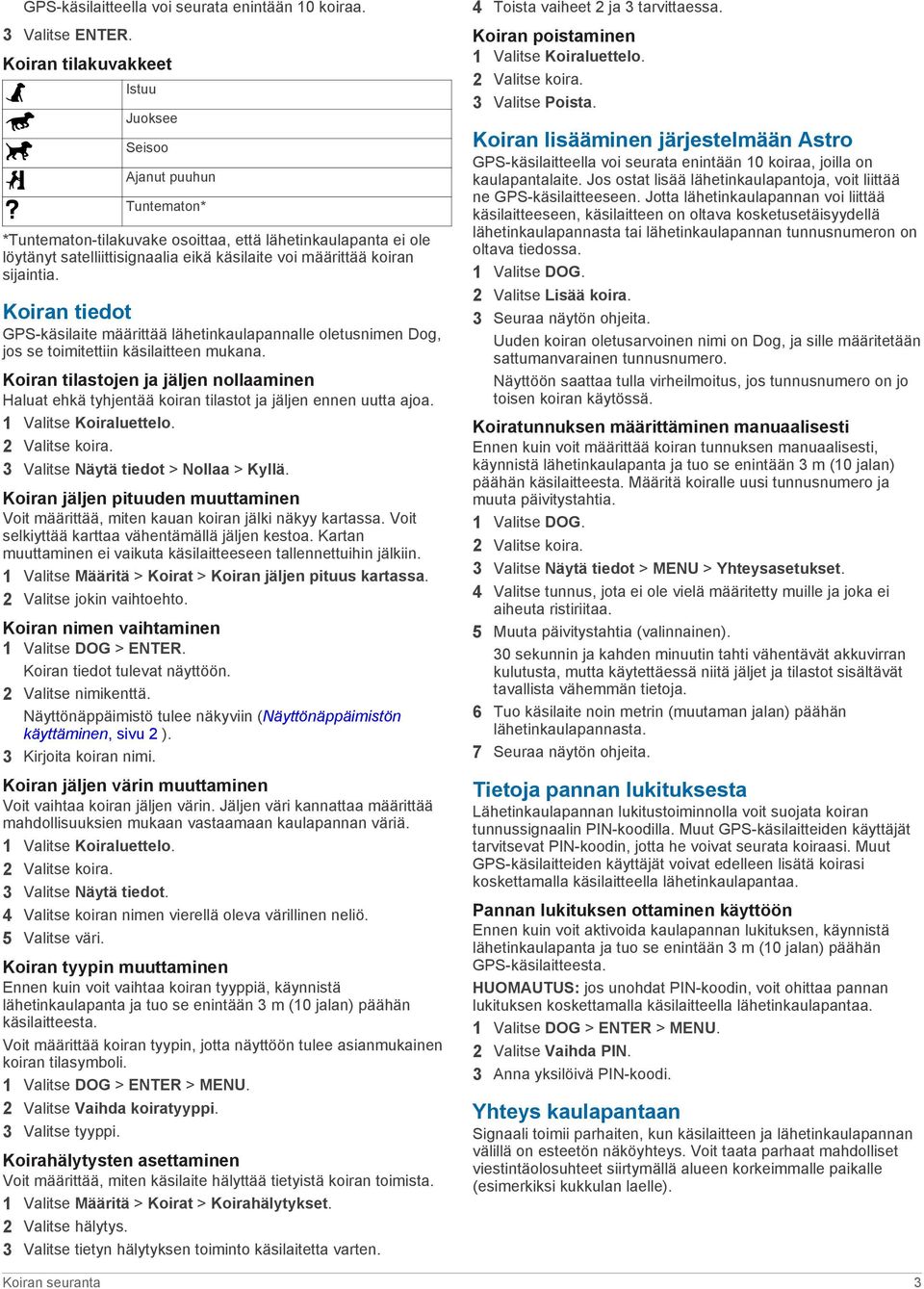 sijaintia. Koiran tiedot GPS-käsilaite määrittää lähetinkaulapannalle oletusnimen Dog, jos se toimitettiin käsilaitteen mukana.