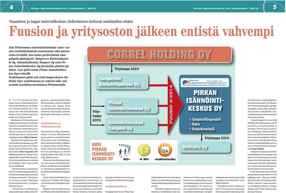 Tampereen Kiinteistöpalvelu Oy, Isännöintikeskus Tampere Oy sekä Pirkan Isännöintikeskus Oy fuusioitiin yhdeksi yhtiöksi. Uusi yhtiö toimii Pirkan Isännöintikeskus Oy:n nimellä.