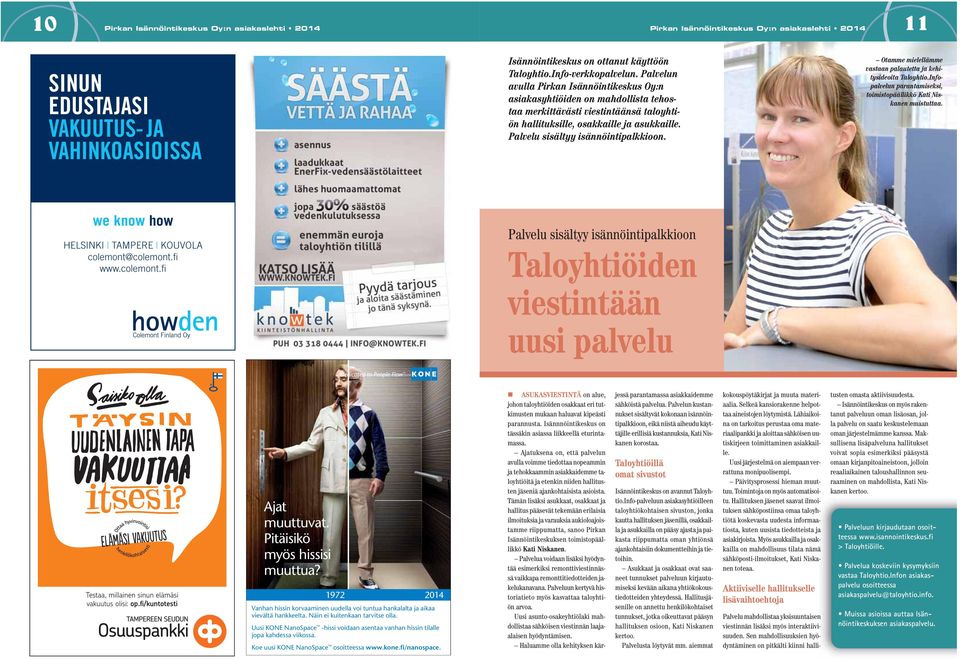 Palvelu sisältyy isännöintipalkkioon. Otamme mielellämme vastaan palautetta ja kehitysideoita Taloyhtio.Infopalvelun parantamiseksi, toimistopäällikkö Kati Niskanen muistuttaa.