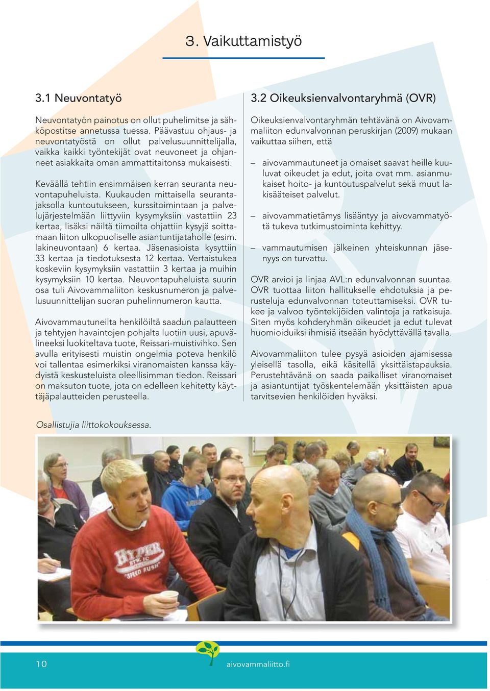 Keväällä tehtiin ensimmäisen kerran seuranta neuvontapuheluista.