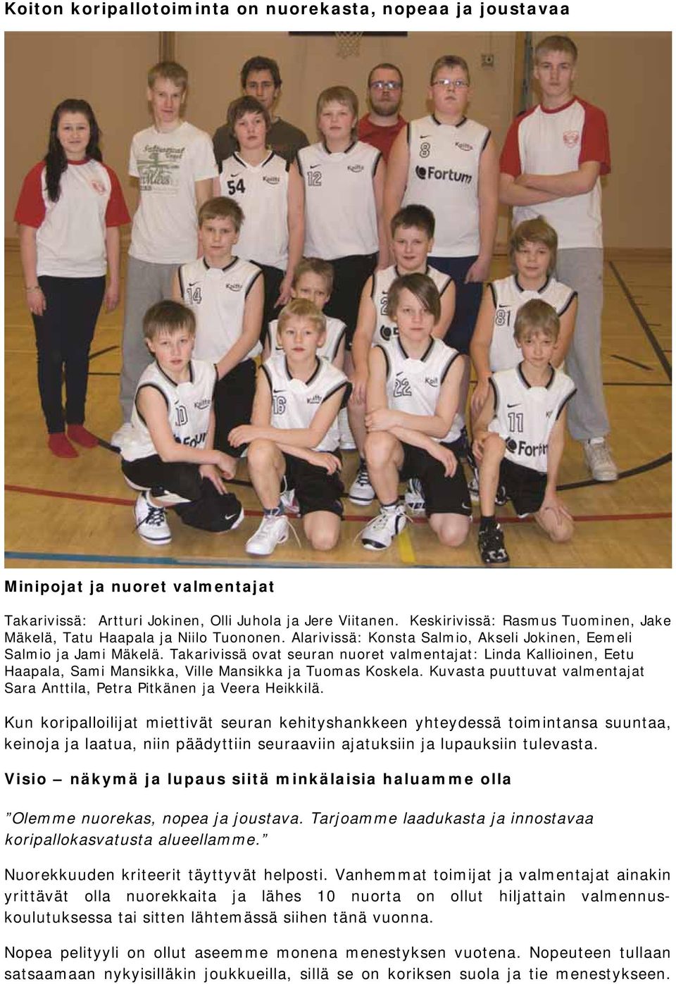 Takarivissä ovat seuran nuoret valmentajat: Linda Kallioinen, Eetu Haapala, Sami Mansikka, Ville Mansikka ja Tuomas Koskela.
