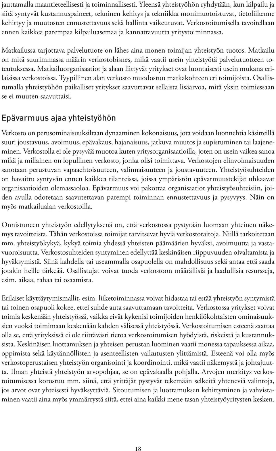 vaikeutuvat. Verkostoitumisella tavoitellaan ennen kaikkea parempaa kilpailuasemaa ja kannattavuutta yritystoiminnassa.