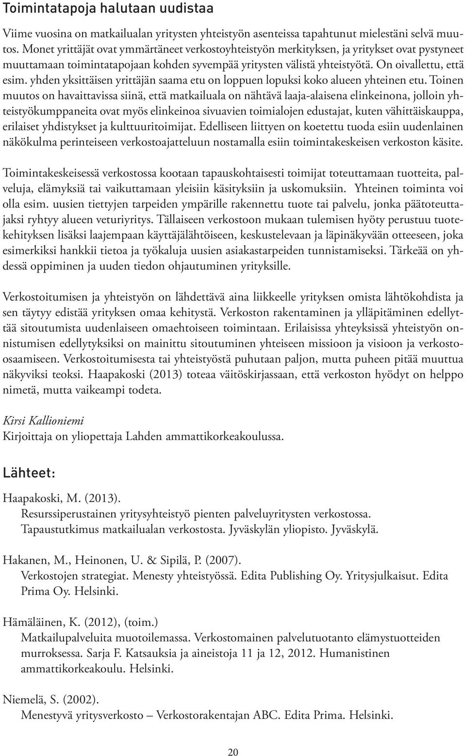 yhden yksittäisen yrittäjän saama etu on loppuen lopuksi koko alueen yhteinen etu.