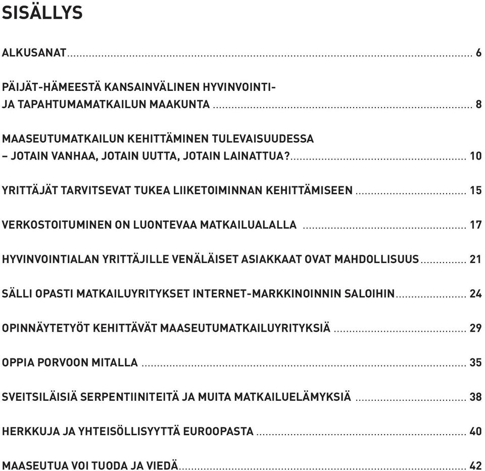 .. 15 VERKOSTOITUMINEN ON LUONTEVAA MATKAILUALALLA... 17 HYVINVOINTIALAN YRITTÄJILLE VENÄLÄISET ASIAKKAAT OVAT MAHDOLLISUUS.