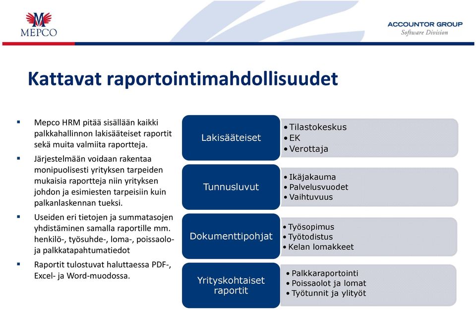 Useiden eri tietojen ja summatasojen yhdistäminen samalla raportille mm.