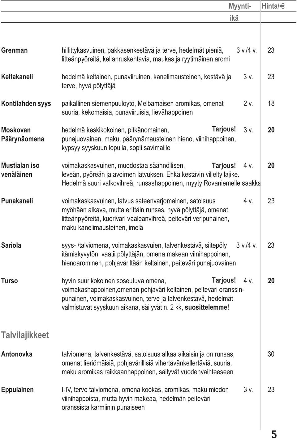 23 terve, hyvä pölyttäjä Kontilahden syys paikallinen siemenpuulöytö, Melbamaisen aromikas, omenat 2 v.