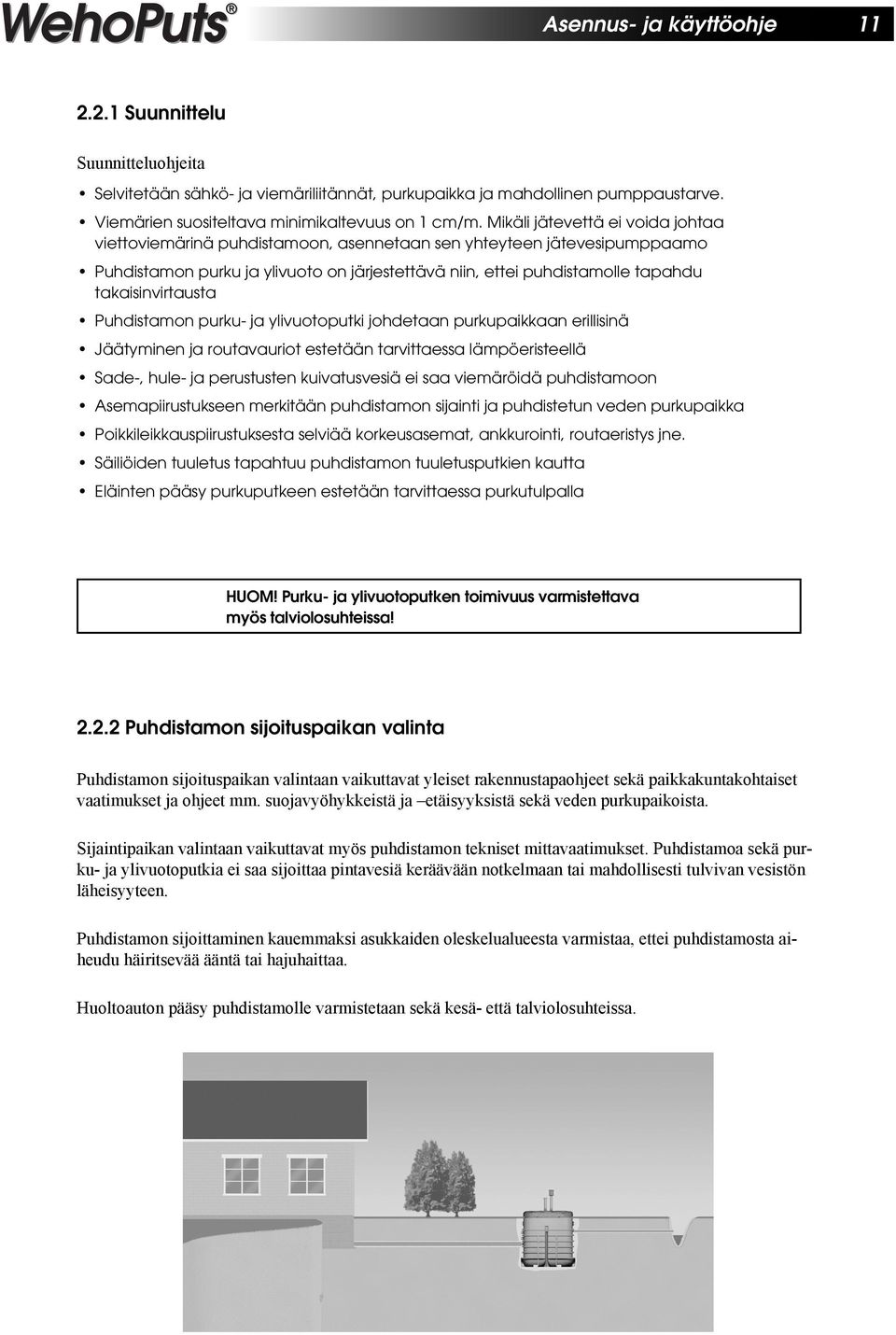 takaisinvirtausta Puhdistamon purku- ja ylivuotoputki johdetaan purkupaikkaan erillisinä Jäätyminen ja routavauriot estetään tarvittaessa lämpöeristeellä Sade-, hule- ja perustusten kuivatusvesiä ei