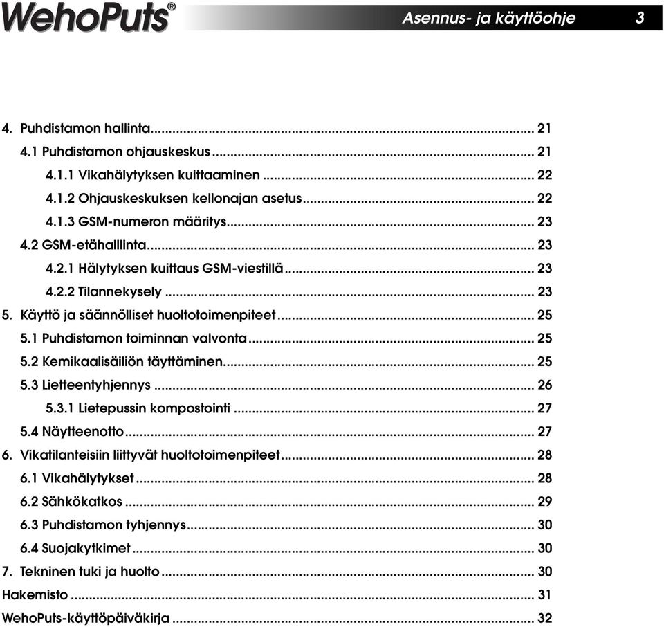 .. 25 5.2 Kemikaalisäiliön täyttäminen... 25 5.3 Lietteentyhjennys...26 5.3.1 Lietepussin kompostointi... 27 5.4 Näytteenotto... 27 6. Vikatilanteisiin liittyvät huoltotoimenpiteet... 28 6.