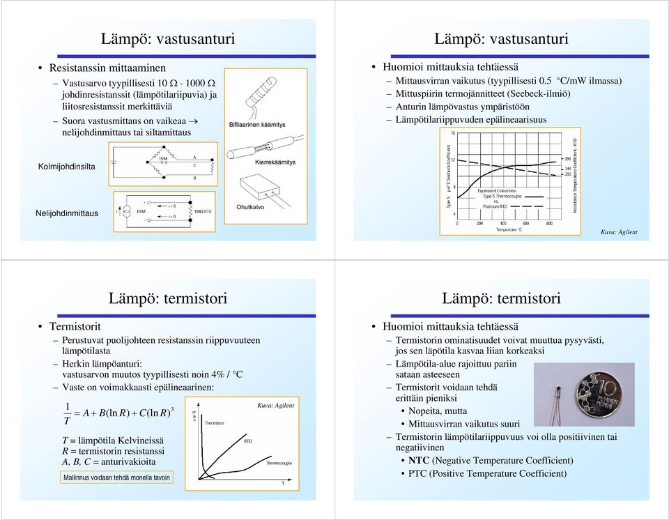 5 C/mW ilmassa) Mittuspiirin termojännitteet (Seebeck-ilmiö) Anturin lämpövastus ympäristöön Lämpötilariippuvuden epälineaarisuus Kolmijohdinsilta Nelijohdinmittaus Kuva: Agilent Lämpö: termistori