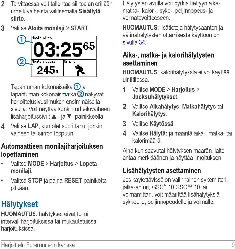 4 Valitse LAP, kun olet suorittanut jonkin vaiheen tai siirron loppuun. Automaattisen monilajiharjoituksen lopettaminen Valitse MODE > Harjoitus > Lopeta monilaji.