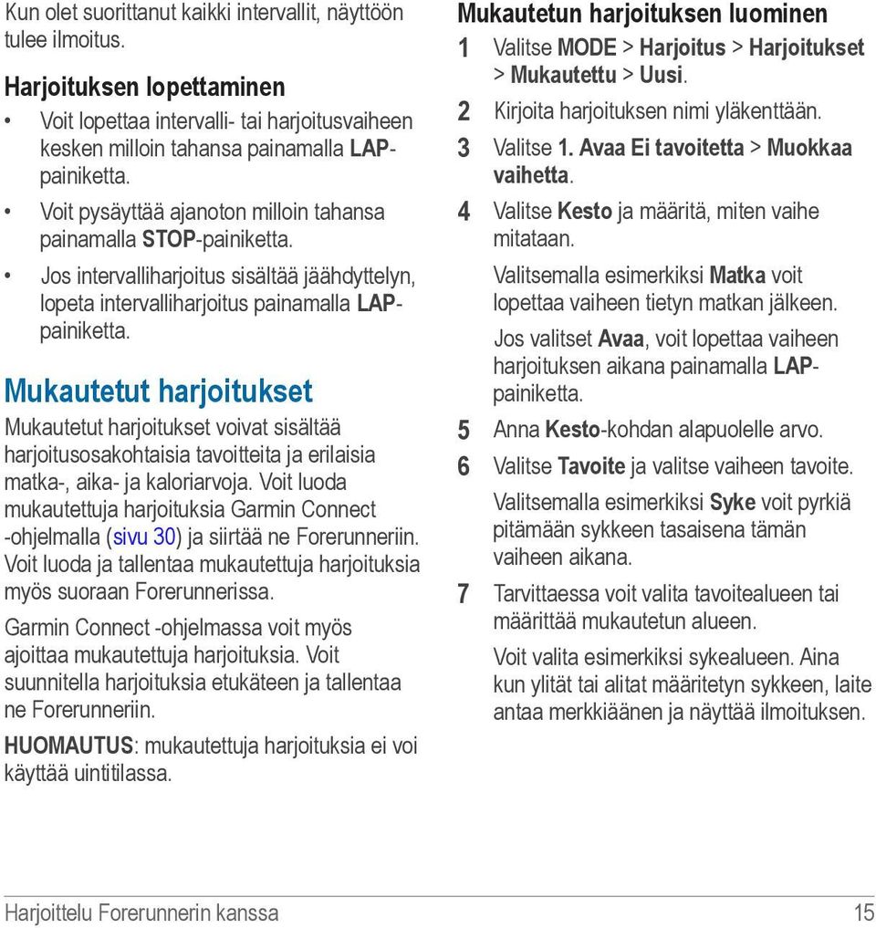 Mukautetut harjoitukset Mukautetut harjoitukset voivat sisältää harjoitusosakohtaisia tavoitteita ja erilaisia matka-, aika- ja kaloriarvoja.