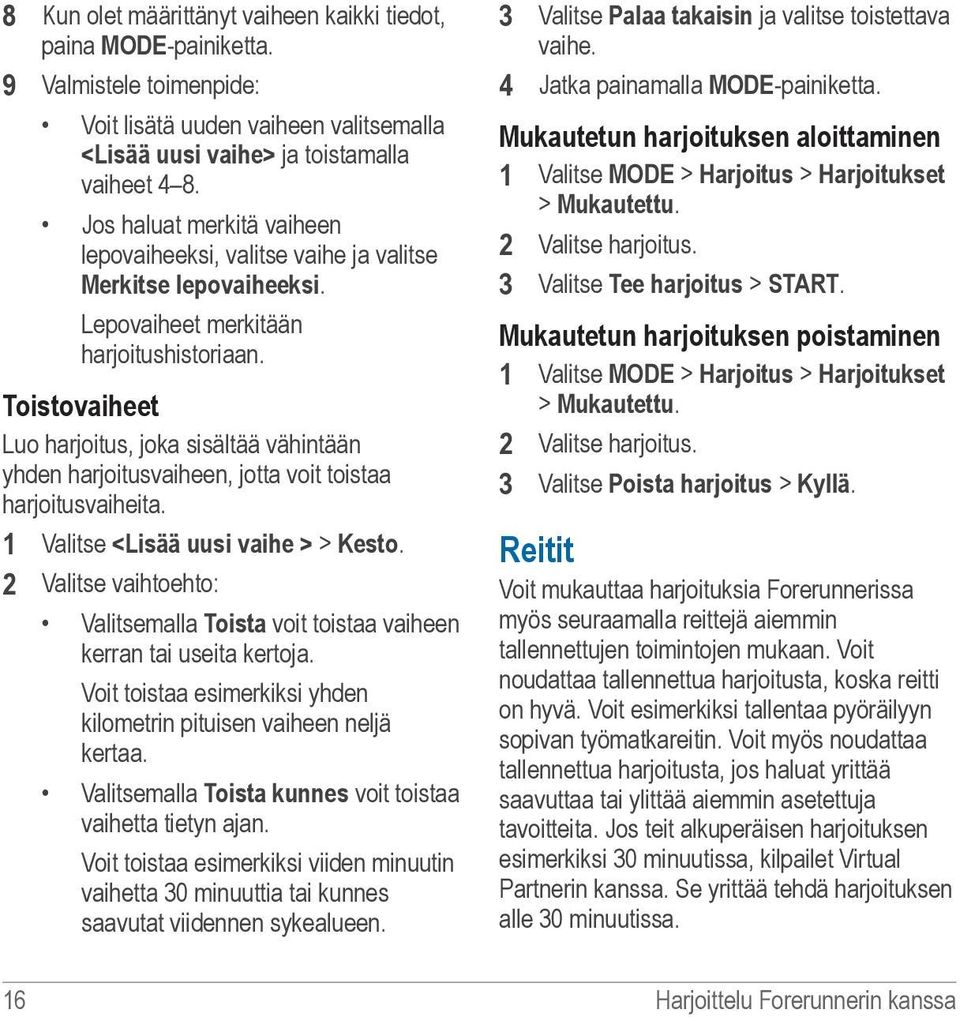 Toistovaiheet Luo harjoitus, joka sisältää vähintään yhden harjoitusvaiheen, jotta voit toistaa harjoitusvaiheita. 1 Valitse <Lisää uusi vaihe > > Kesto.