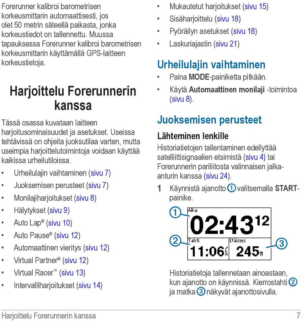 Harjoittelu Forerunnerin kanssa Tässä osassa kuvataan laitteen harjoitusominaisuudet ja asetukset.