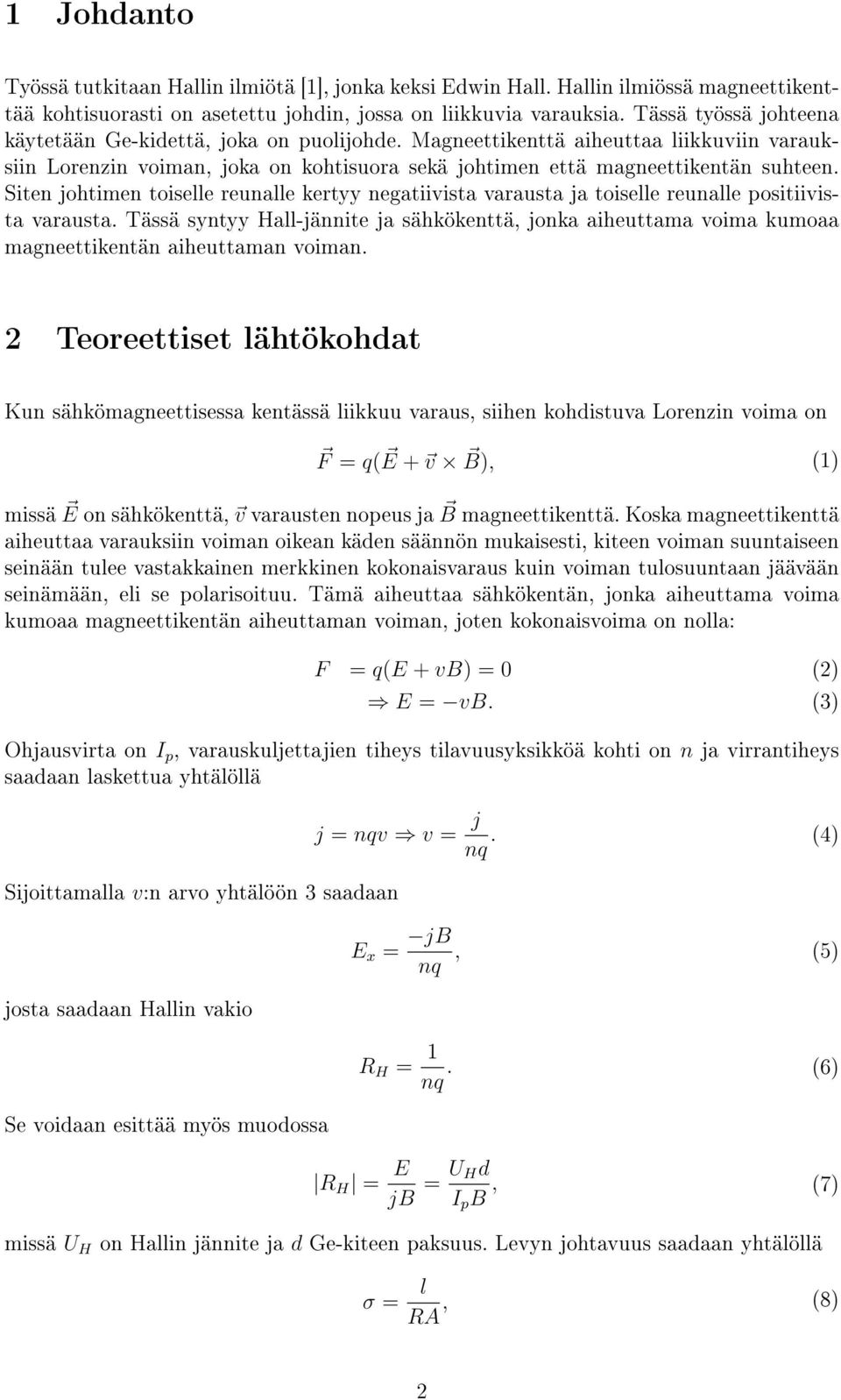 Siten johtimen toiselle reunalle kertyy negatiivista varausta ja toiselle reunalle positiivista varausta.