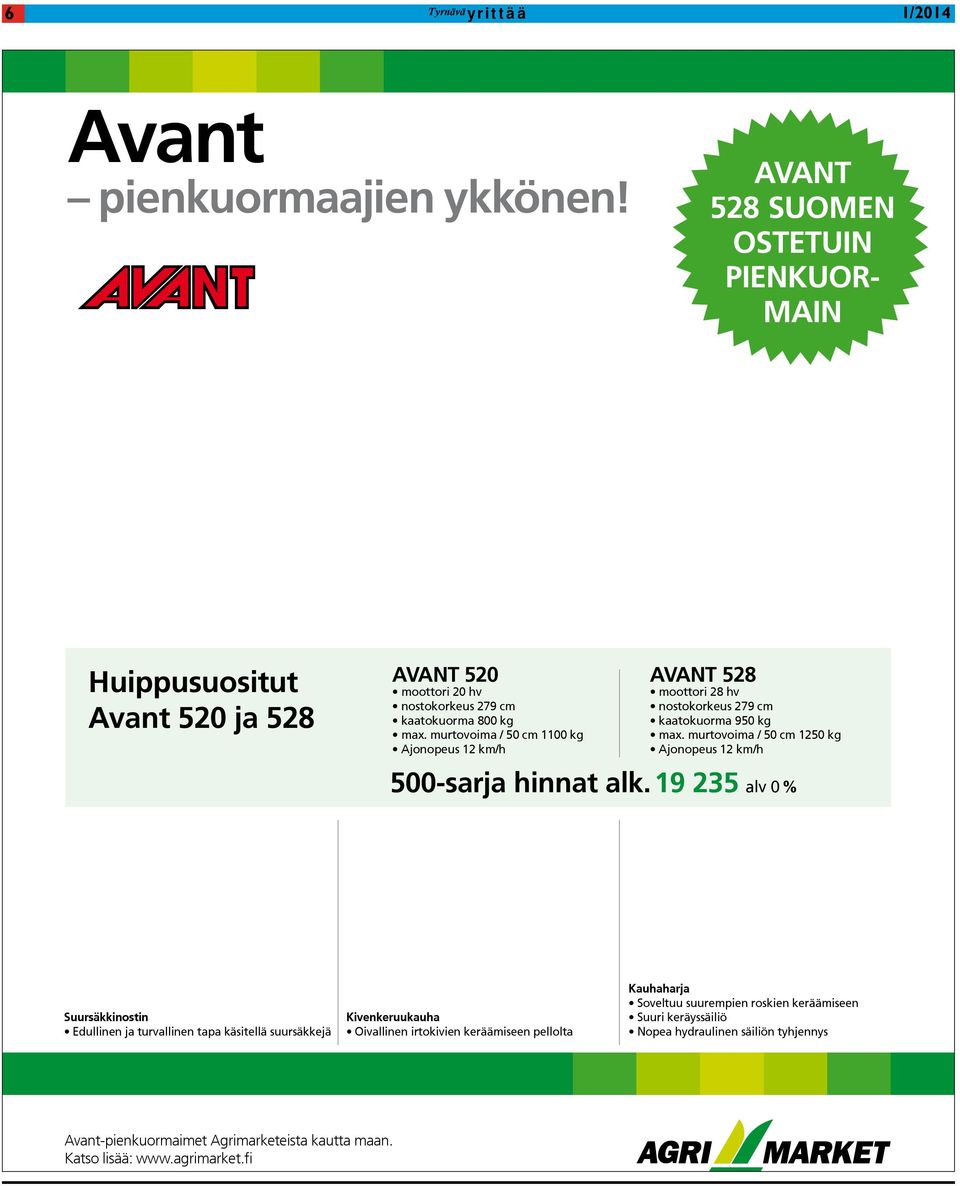 murtovoima / 50 cm 1100 kg Ajonopeus 12 km/h AvAnt 528 moottori 28 hv nostokorkeus 279 cm kaatokuorma 950 kg max.