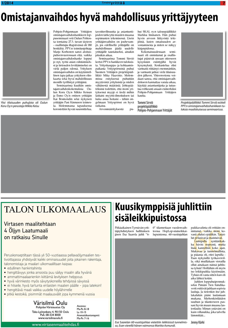 PPY:n toimitusjohtaja Marjo Korhonen sanoi aloituspuheenvuorossaan että, vaikka omistajanvaihdoshanke loppui jo nyt, työtä asian edistämiseksi ja tietouden levittämiseksi on vielä paljon edessä.