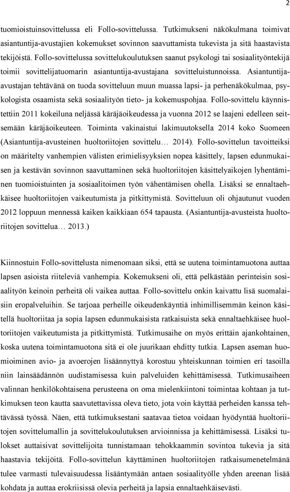 Asiantuntijaavustajan tehtävänä on tuoda sovitteluun muun muassa lapsi- ja perhenäkökulmaa, psykologista osaamista sekä sosiaalityön tieto- ja kokemuspohjaa.