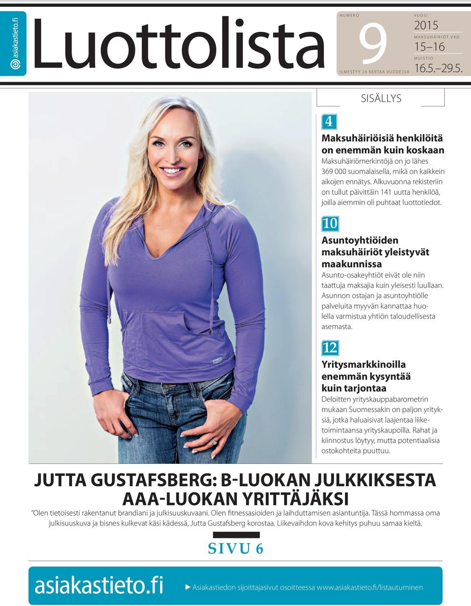 SIVU 6 4 Maksuhäiriöisiä henkilöitä on enemmän kuin koskaan Maksuhäiriömerkintöjä on jo lähes 369 000 suomalaisella, mikä on kaikkein aikojen ennätys.