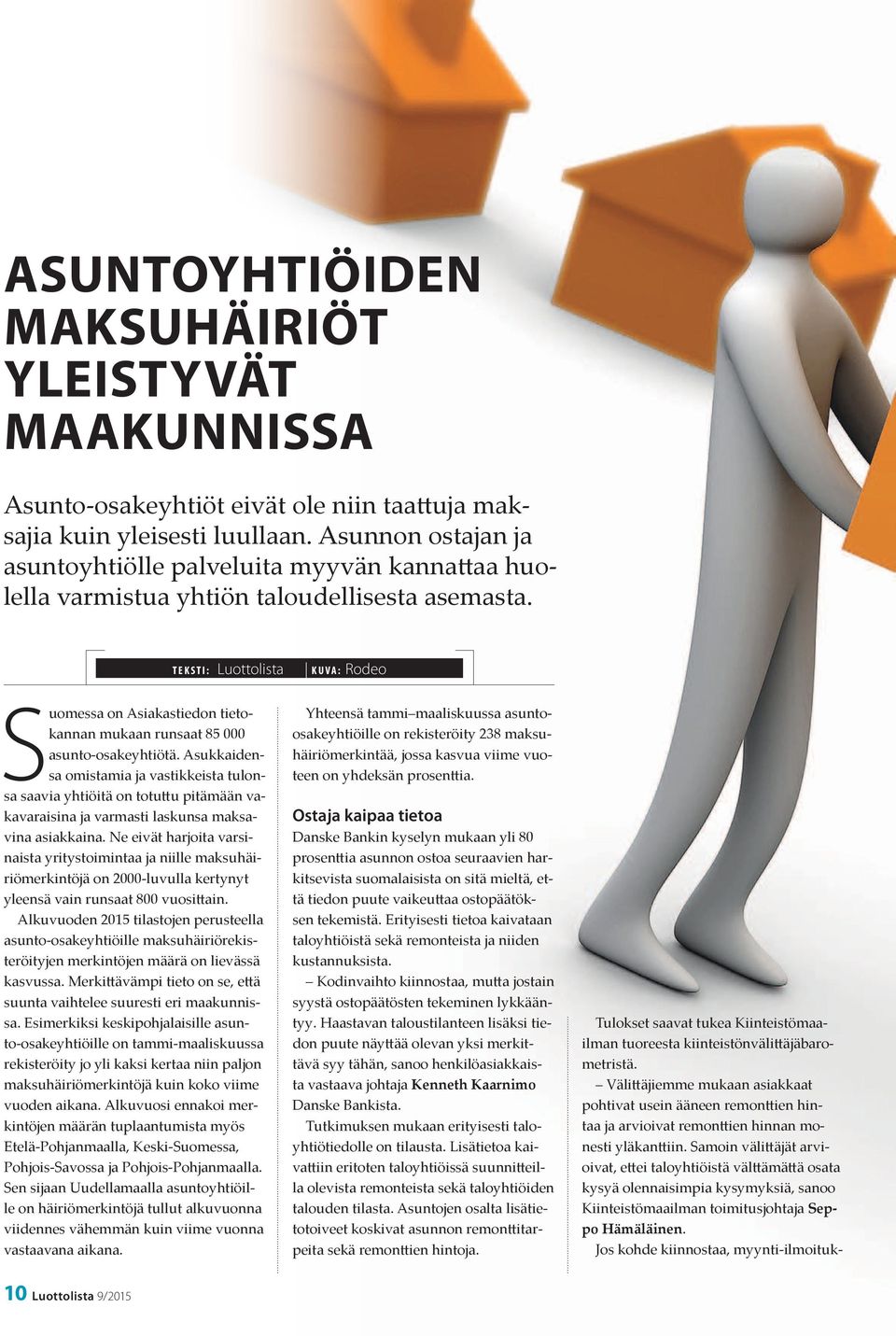 TEKSTI: Luottolista KUVA: Rodeo Suomessa on Asiakastiedon tietokannan mukaan runsaat 85 000 asunto-osakeyhtiötä.