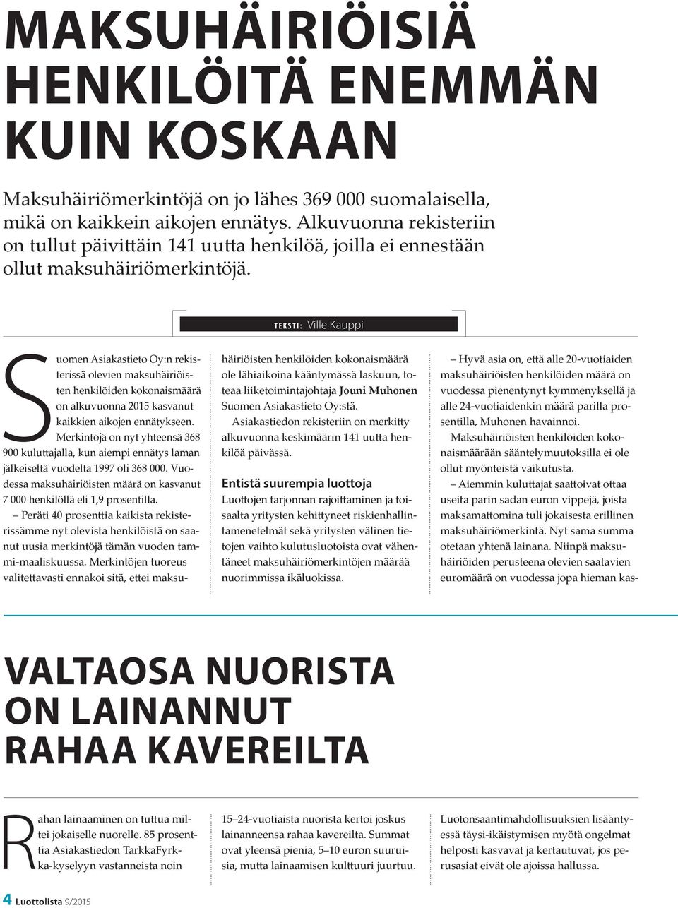 TEKSTI: Ville Kauppi Suomen Asiakastieto Oy:n rekisterissä olevien maksuhäiriöisten henkilöiden kokonaismäärä on alkuvuonna 2015 kasvanut kaikkien aikojen ennätykseen.