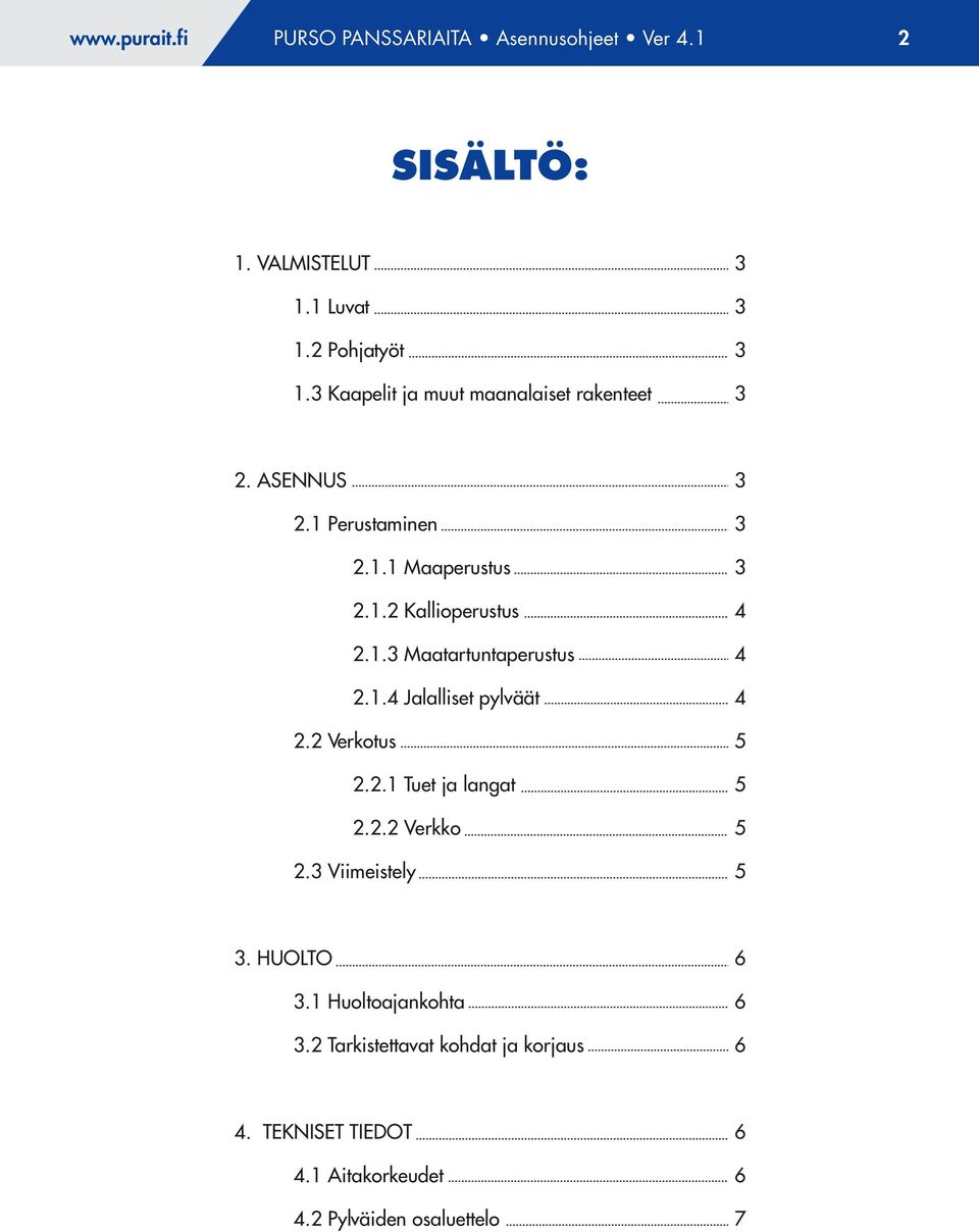 1.4 Jalalliset pylväät 2.2 Verkotus 2.2.1 Tuet ja langat 2.2.2 Verkko 2. Viimeistely 4 4 4. HUOLTO.