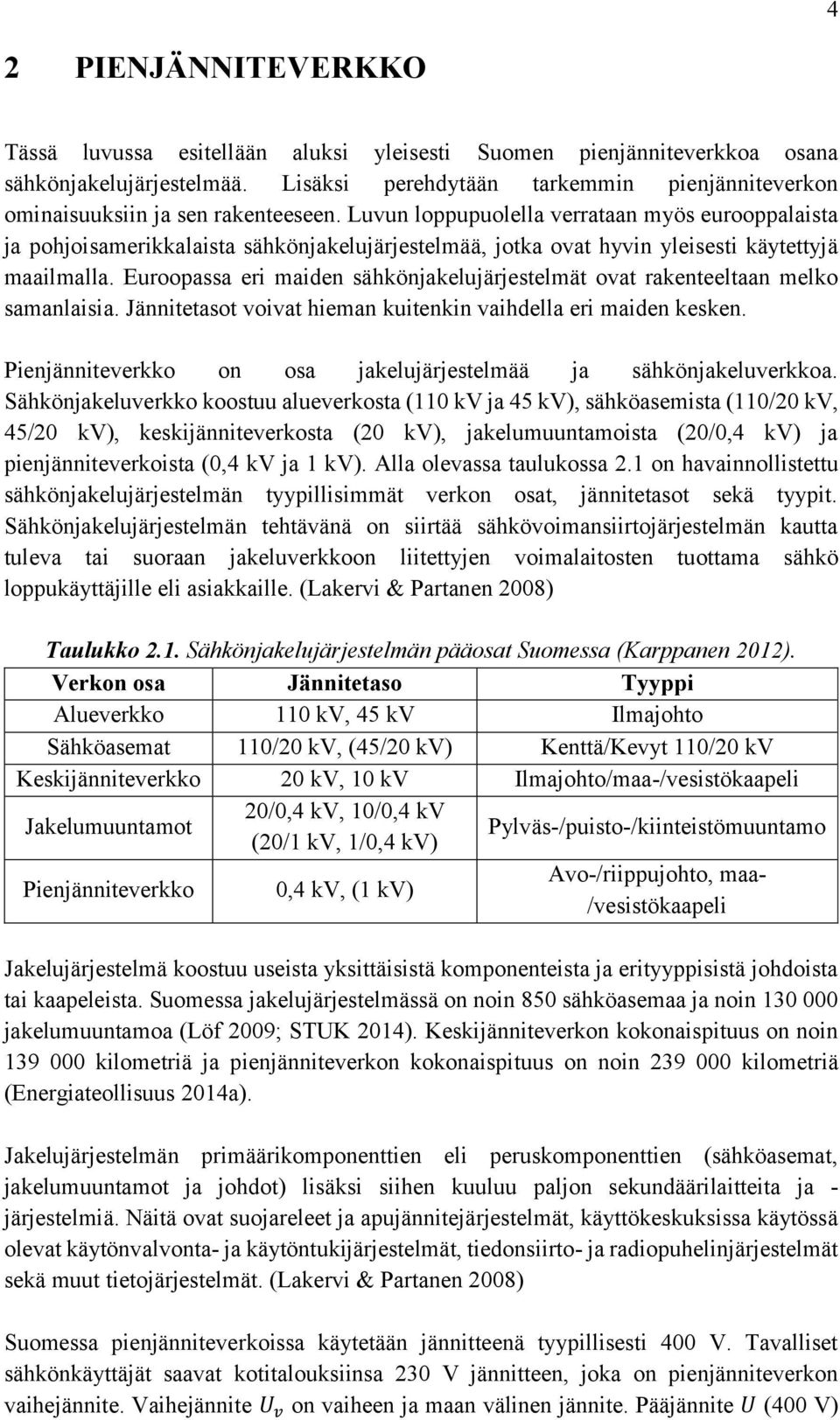 Luvun loppupuolella verrataan myös eurooppalaista ja pohjoisamerikkalaista sähkönjakelujärjestelmää, jotka ovat hyvin yleisesti käytettyjä maailmalla.