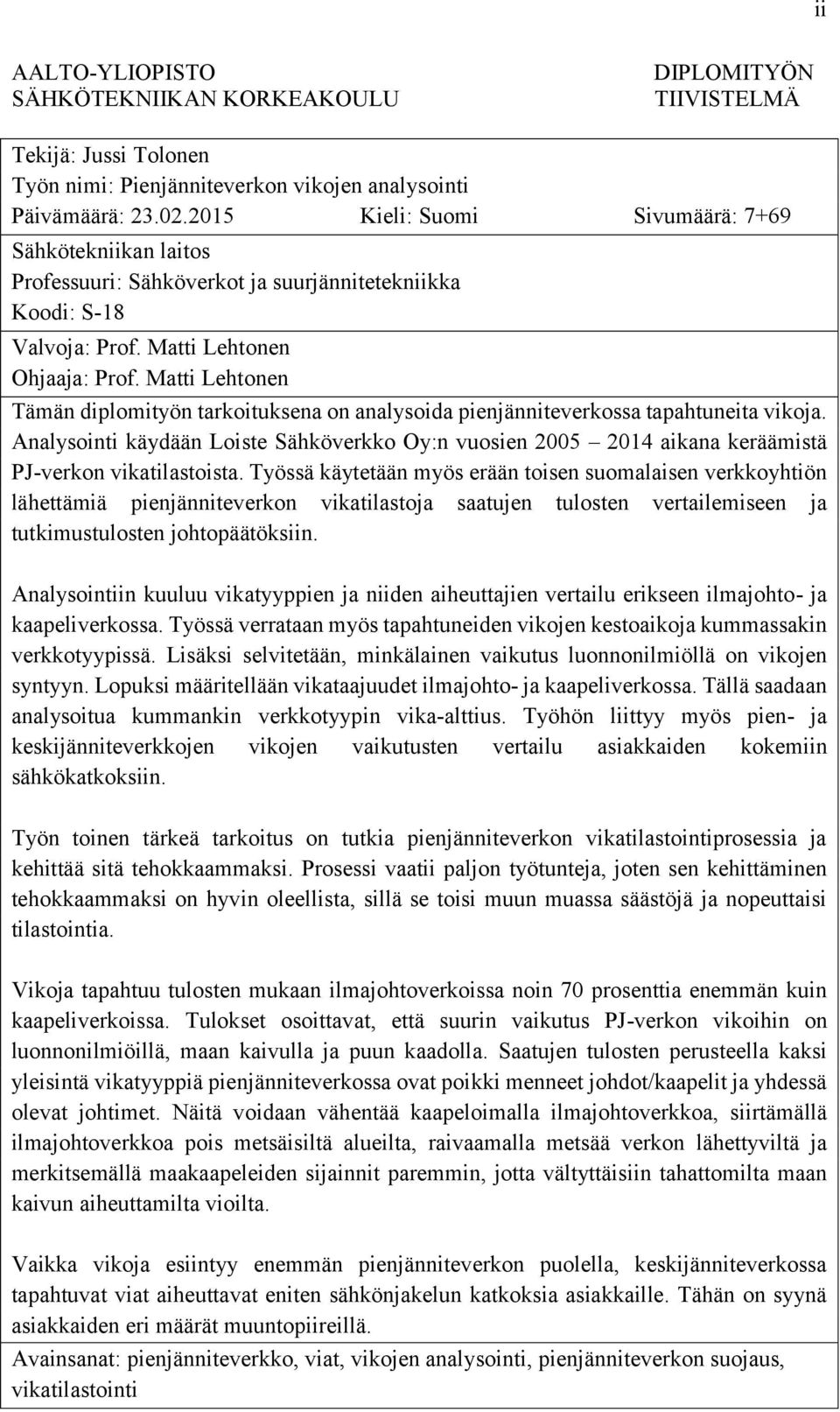 Matti Lehtonen Tämän diplomityön tarkoituksena on analysoida pienjänniteverkossa tapahtuneita vikoja.