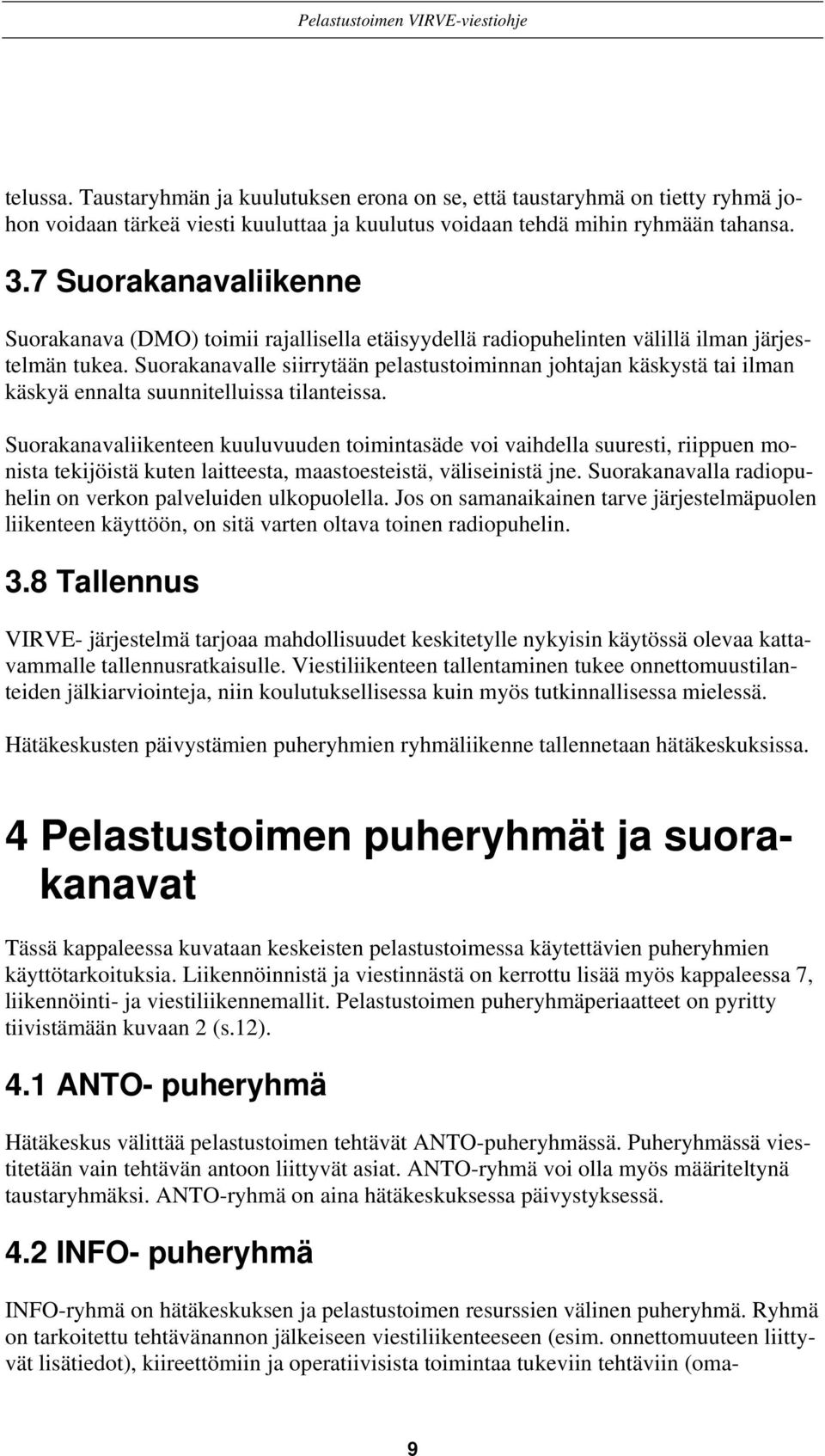 Suorakanavalle siirrytään pelastustoiminnan johtajan käskystä tai ilman käskyä ennalta suunnitelluissa tilanteissa.