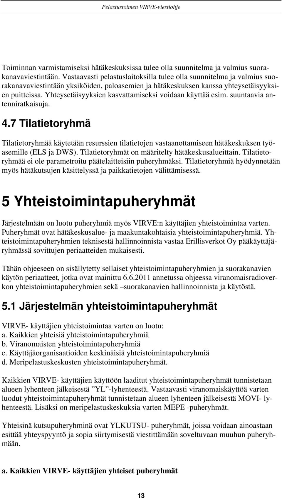 Yhteysetäisyyksien kasvattamiseksi voidaan käyttää esim. suuntaavia antenniratkaisuja. 4.