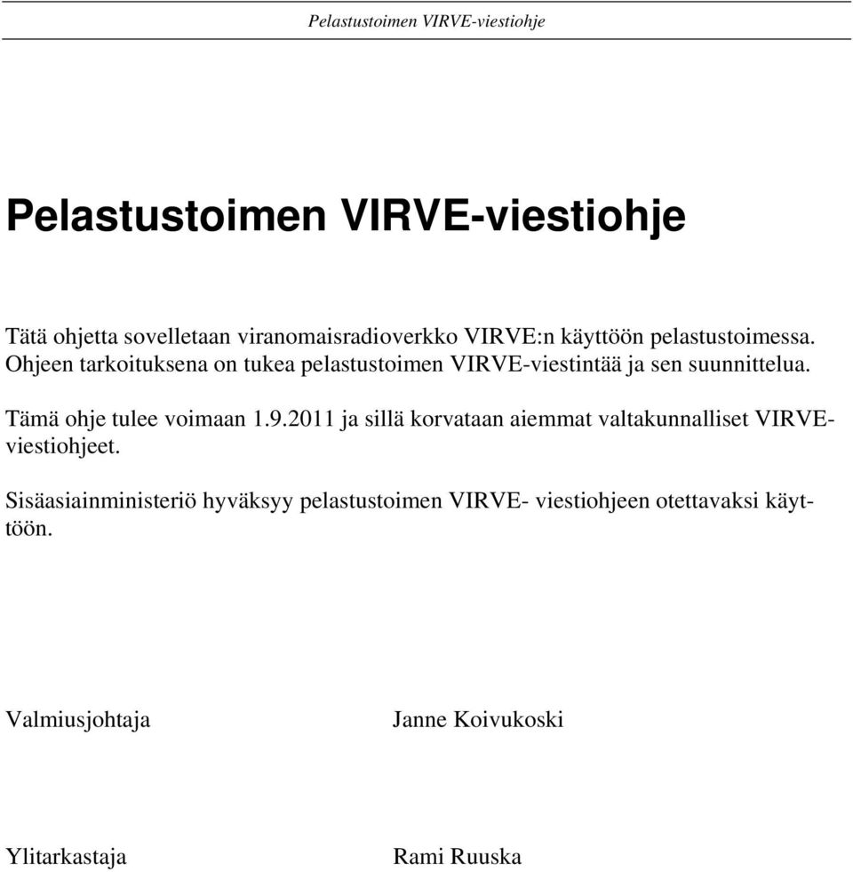 Tämä ohje tulee voimaan 1.9.2011 ja sillä korvataan aiemmat valtakunnalliset VIRVEviestiohjeet.