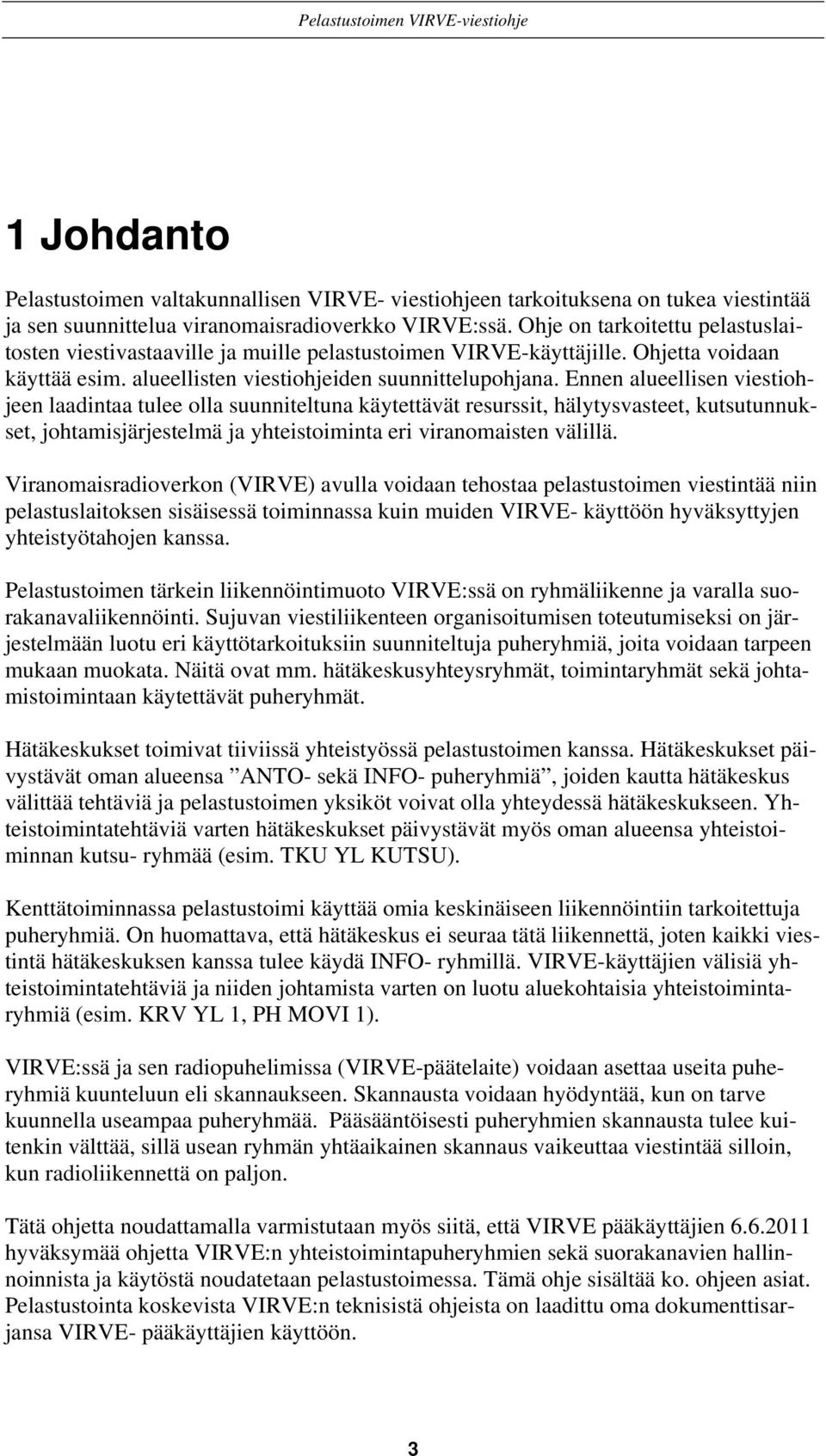 Ennen alueellisen viestiohjeen laadintaa tulee olla suunniteltuna käytettävät resurssit, hälytysvasteet, kutsutunnukset, johtamisjärjestelmä ja yhteistoiminta eri viranomaisten välillä.