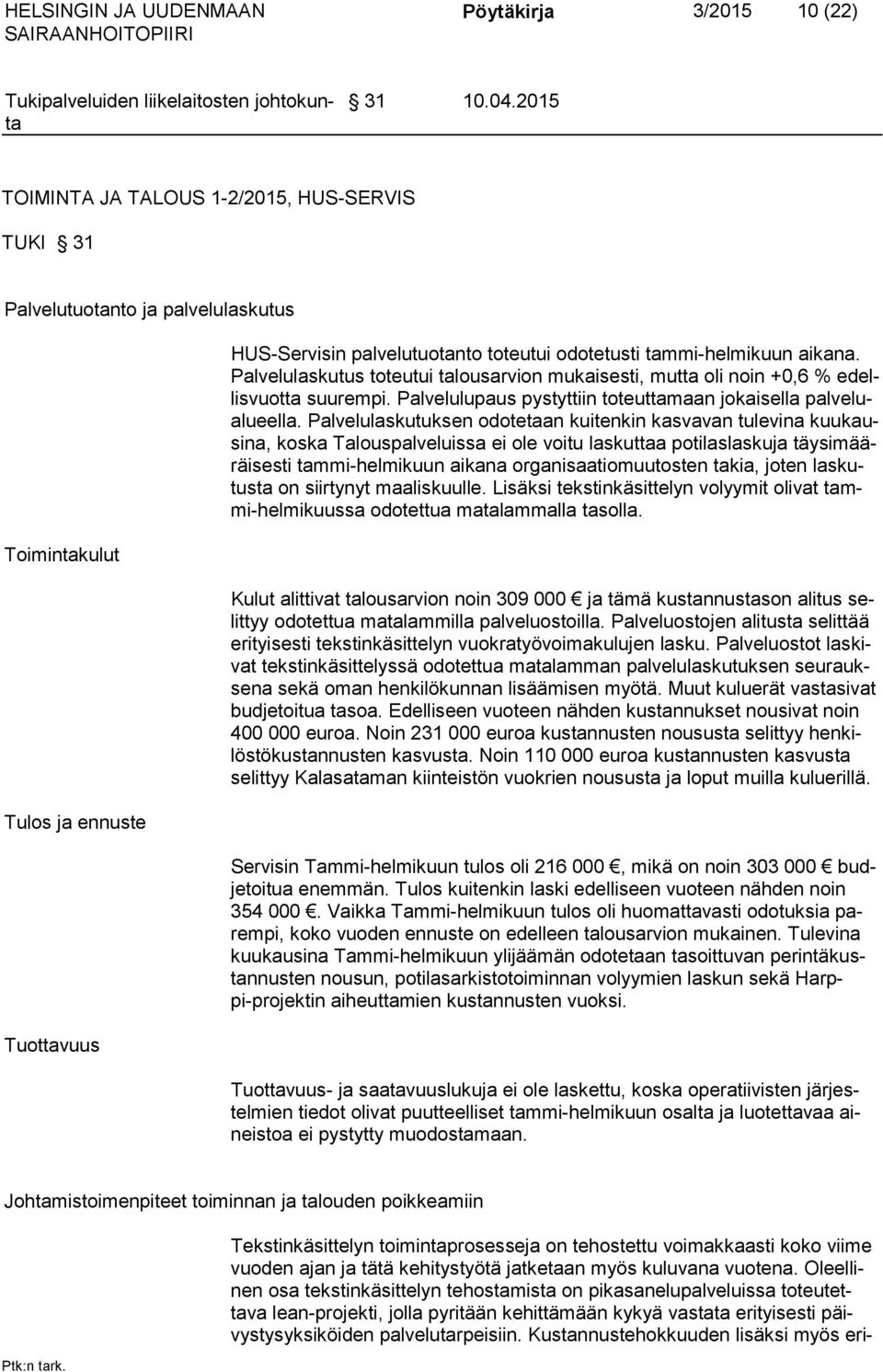 aikana. Palvelulaskutus toteutui talousarvion mukaisesti, mutta oli noin +0,6 % edellisvuotta suurempi. Palvelulupaus pystyttiin toteuttamaan jokaisella palvelualueella.